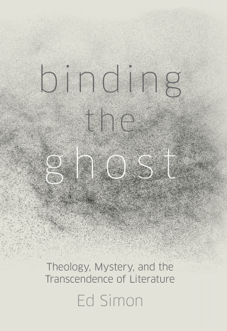 Binding the Ghost: Theology, Mystery, and the Transcendence of Literature