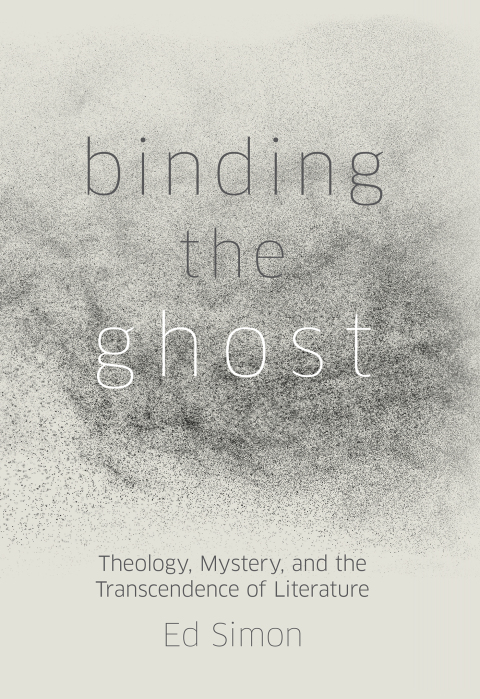 Cover image for book Binding the Ghost: Theology, Mystery, and the Transcendence of Literature