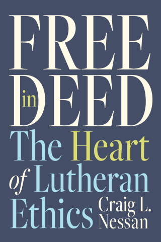 Free in Deed: The Heart of Lutheran Ethics