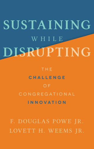 Sustaining While Disrupting: The Challenge of Congregational Innovation