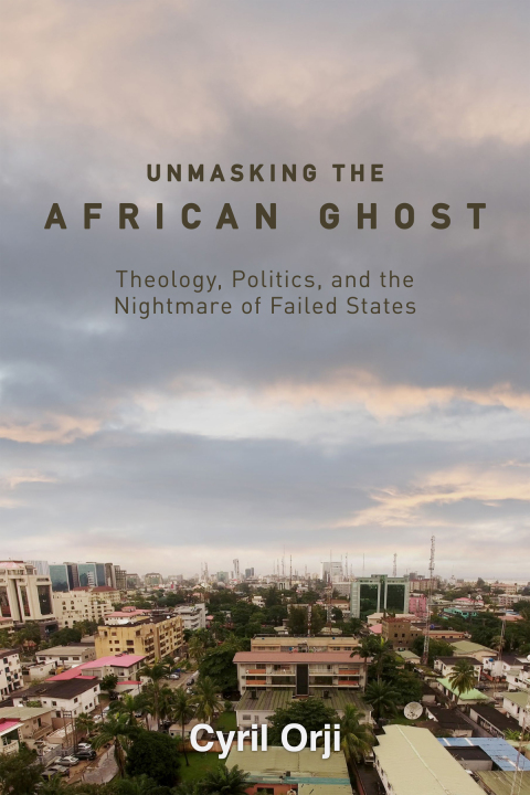 Cover image for book Unmasking the African Ghost: Theology, Politics, and the Nightmare of Failed States