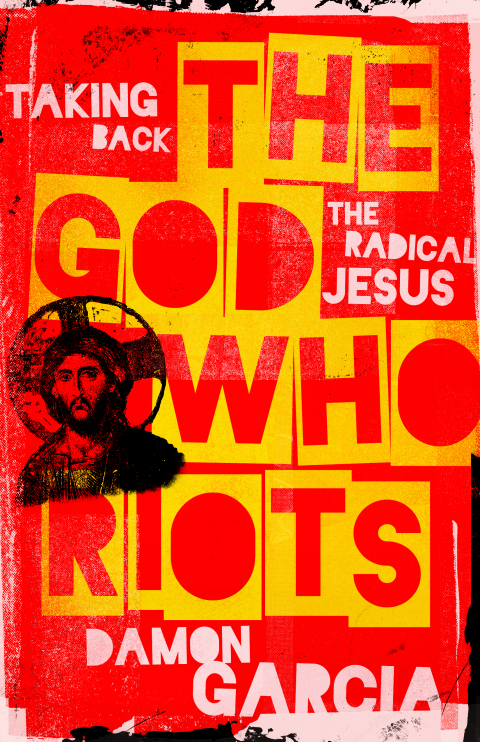 Cover image for book The God Who Riots: Taking Back the Radical Jesus