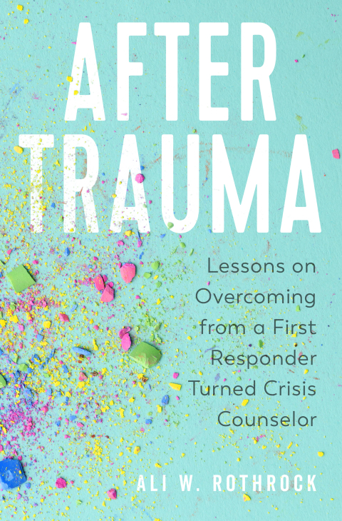 Cover image for book After Trauma: Lessons on Overcoming from a First Responder Turned Crisis Counselor
