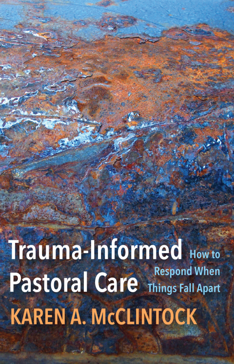 Cover image for book Trauma-Informed Pastoral Care: How to Respond When Things Fall Apart