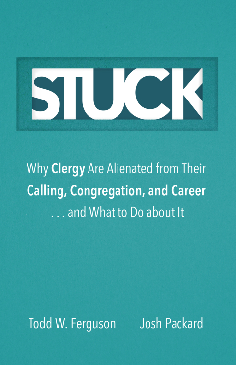 Cover image for book Stuck: Why Clergy Are Alienated from Their Calling, Congregation, and Career ... and What to Do about It