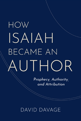 How Isaiah Became an Author: Prophecy, Authority, and Attribution