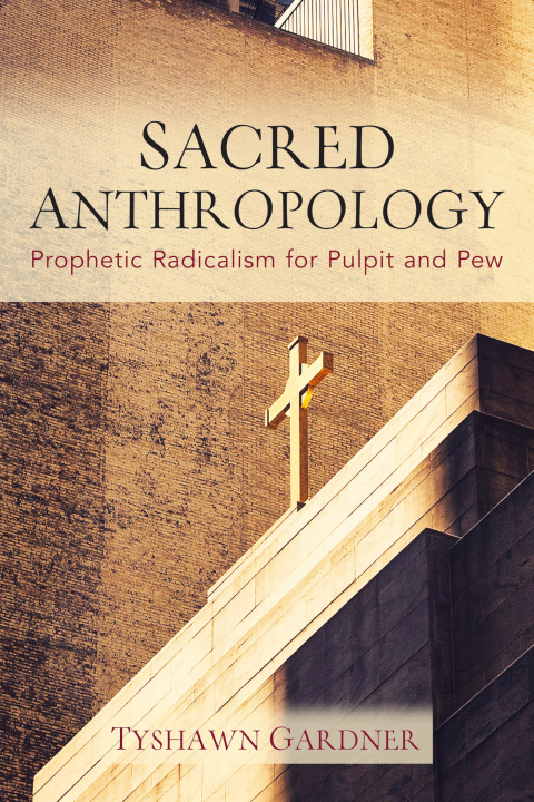 Cover image for book Sacred Anthropology: Prophetic Radicalism for Pulpit and Pew