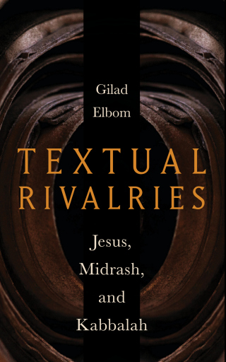 Textual Rivalries: Jesus, Midrash, and Kabbalah