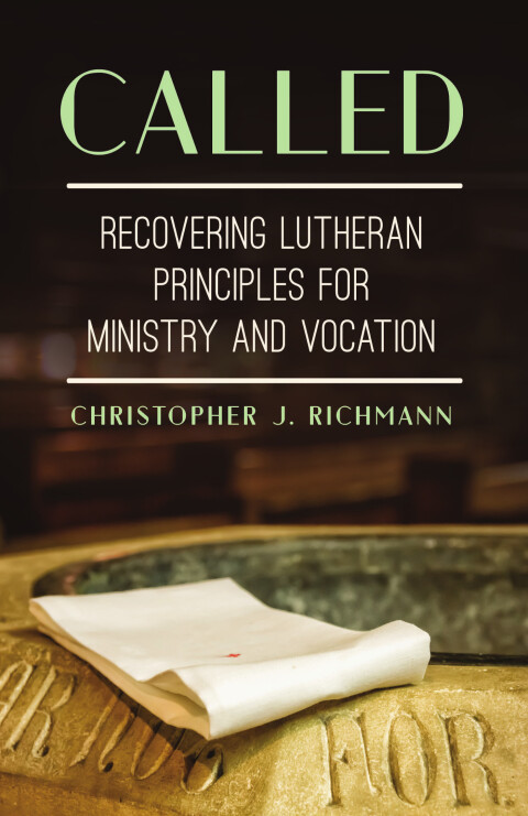 Cover image for book Called: Recovering Lutheran Principles for Ministry and Vocation
