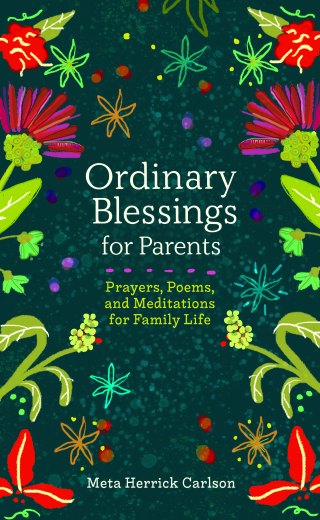 Ordinary Blessings for Parents: Prayers, Poems, and Meditations for Family Life