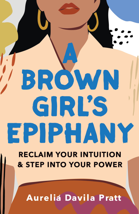 Cover image for book A Brown Girl's Epiphany: Reclaim Your Intuition and Step into Your Power