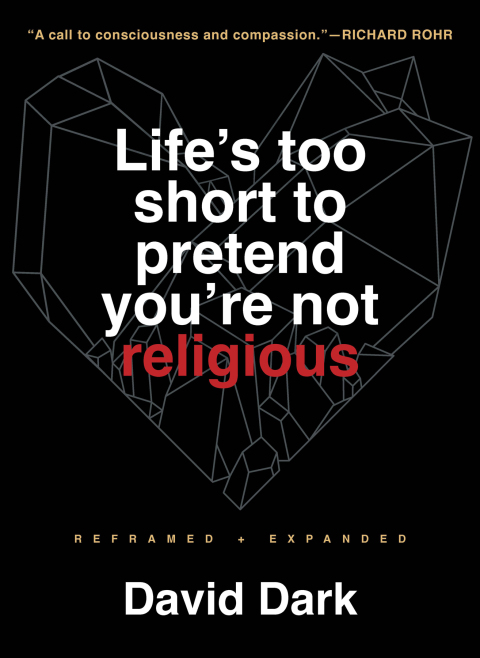 Cover image for book Life's Too Short to Pretend You're Not Religious: Reframed and Expanded