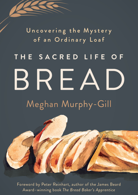 Cover image for book The Sacred Life of Bread: Uncovering the Mystery of an Ordinary Loaf