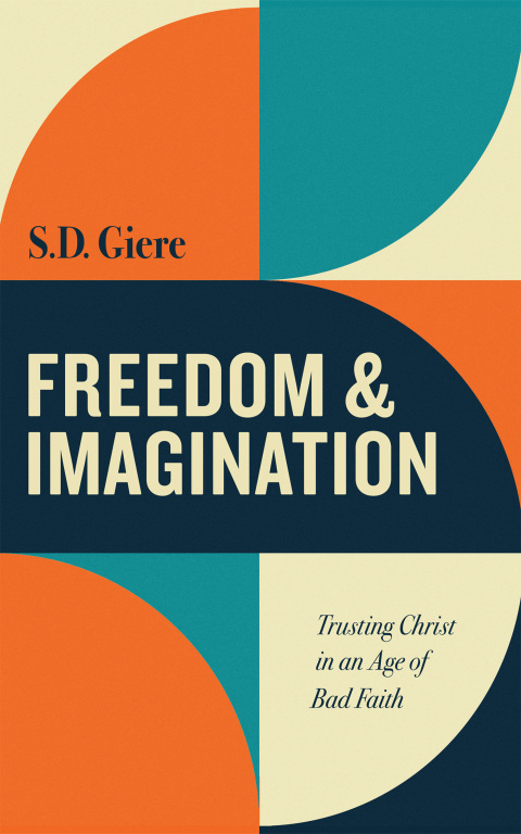 Cover image for book Freedom and Imagination: Trusting Christ in an Age of Bad Faith