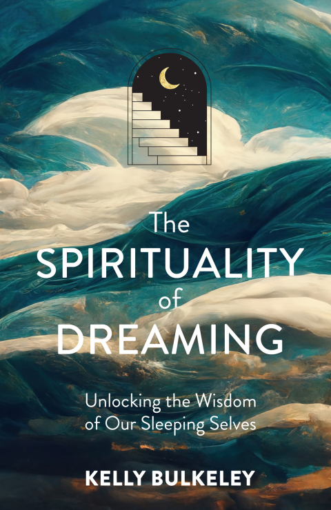 Cover image for book The Spirituality of Dreaming: Unlocking the Wisdom of Our Sleeping Selves
