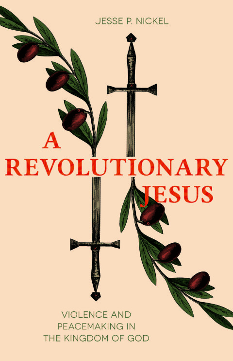 Cover image for book A Revolutionary Jesus: Violence and Peacemaking in the Kingdom of God