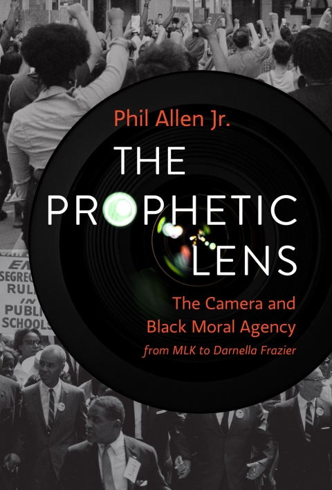 Cover image for book The Prophetic Lens: The Camera and Black Moral Agency from MLK to Darnella Frazier