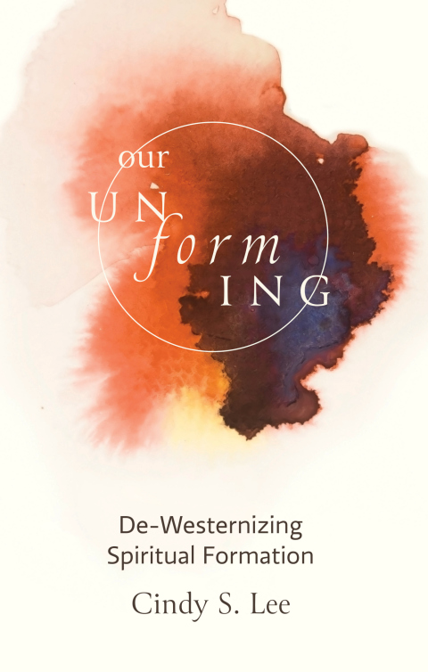 Cover image for book Our Unforming: De-Westernizing Spiritual Formation