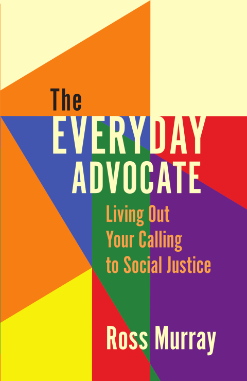 Cover image for book The Everyday Advocate: Living Out Your Calling to Social Justice