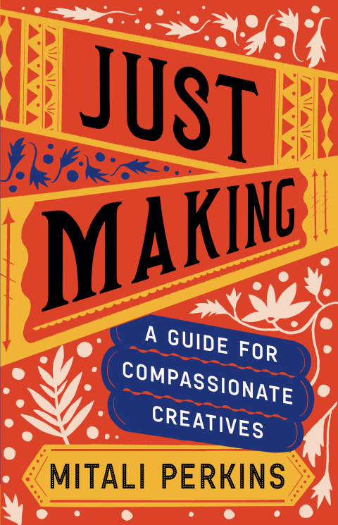 Cover image for book Just Making: A Guide for Compassionate Creatives