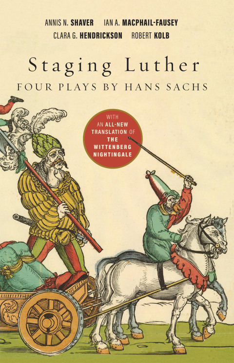 Cover image for book Staging Luther: Four Plays by Hans Sachs