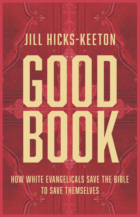 Cover image for book Good Book: How White Evangelicals Save the Bible to Save Themselves