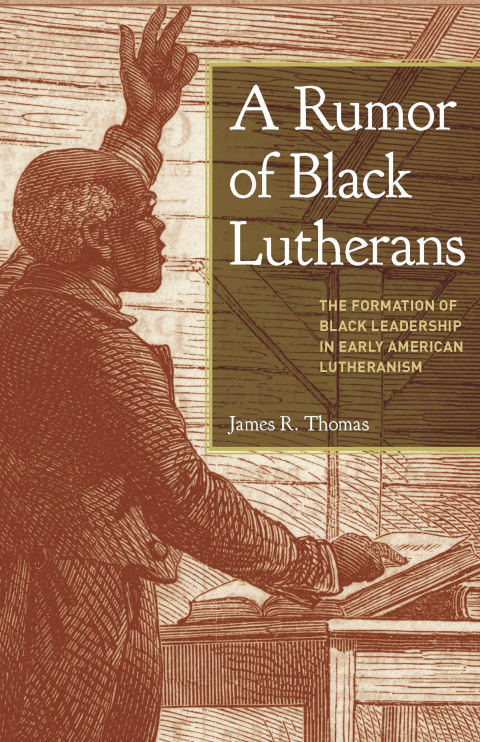 Cover image for book A Rumor of Black Lutherans: The Formation of Black Leadership in Early American Lutheranism
