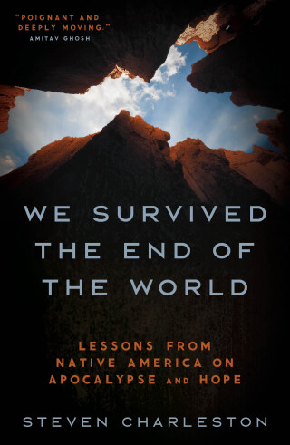 We Survived the End of the World: Lessons from Native America on Apocalypse and Hope