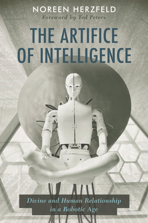 Cover image for book The Artifice of Intelligence: Divine and Human Relationship in a Robotic Age