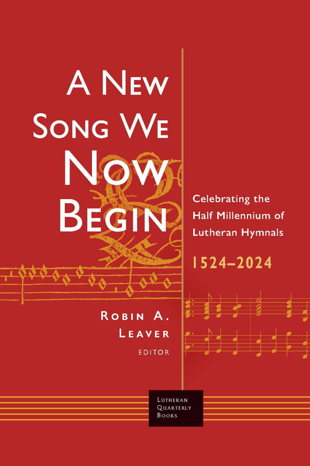 A New Song We Now Begin: Celebrating the Half Millennium of Lutheran Hymnals 1524-2024