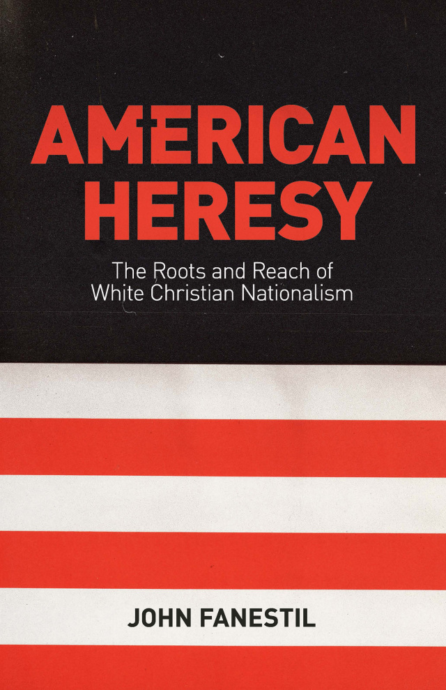 American Heresy: The Roots and Reach of White Christian Nationalism