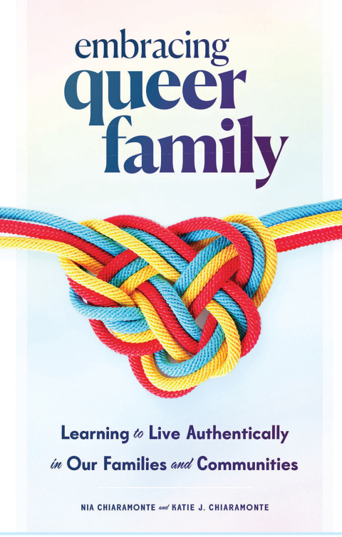 Cover image for book Embracing Queer Family: Learning to Live Authentically in Our Families and Communities