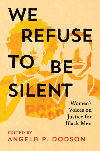 We Refuse to Be Silent: Women’s Voices on Justice for Black Men