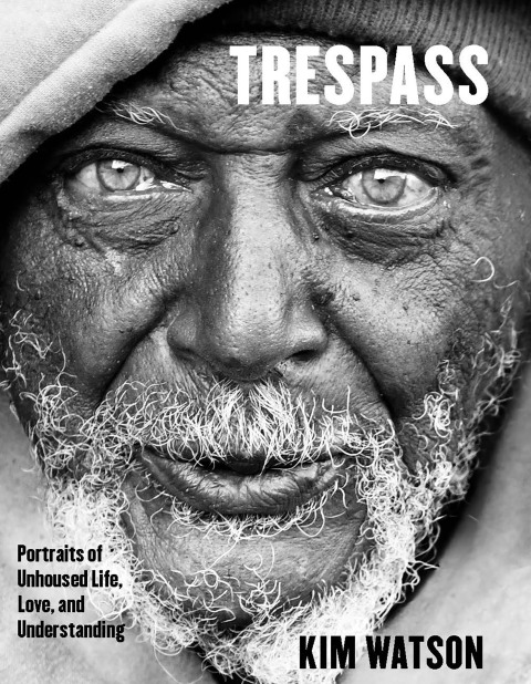 Cover image for book Trespass: Portraits of Unhoused Life, Love, and Understanding