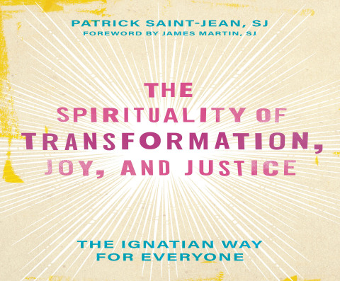 Cover image for book The Spirituality of Transformation, Joy, and Justice: The Ignatian Way for Everyone