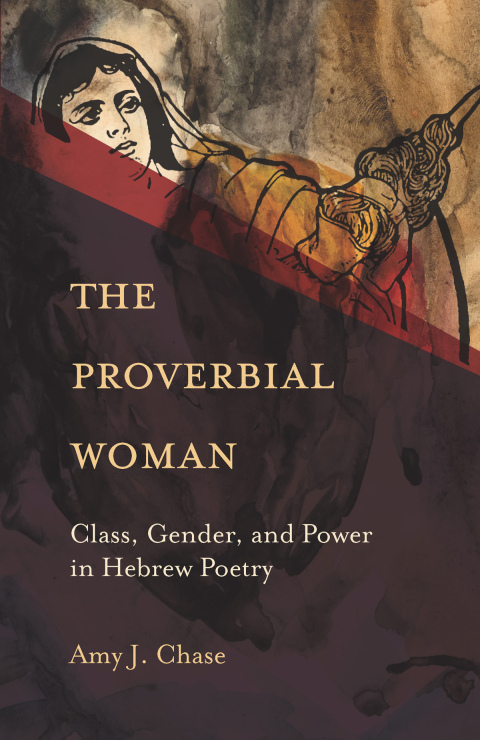 Cover image for book The Proverbial Woman: Class, Gender, and Power in Hebrew Poetry