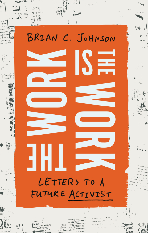 Cover image for book The Work Is the Work: Letters to a Future Activist