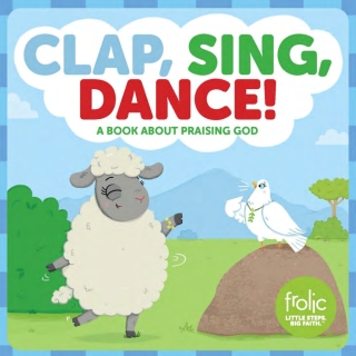 Clap, Sing, Dance!: A Book about Praising God