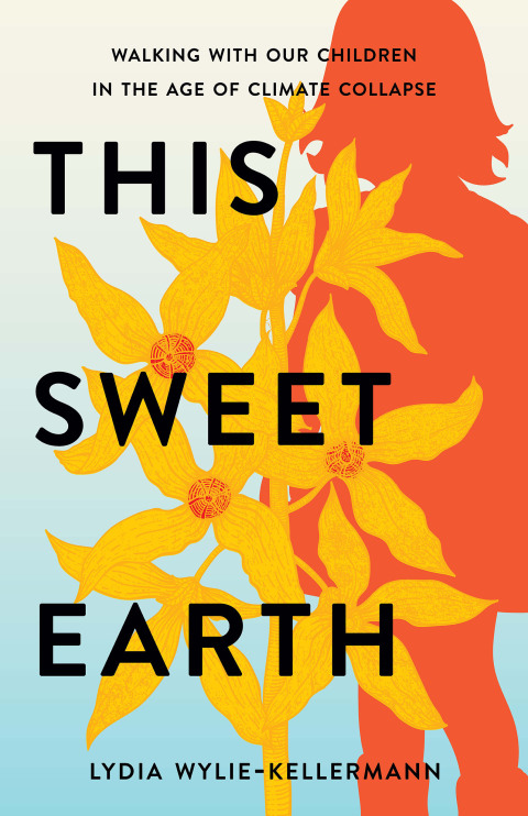 Cover image for book This Sweet Earth: Walking with Our Children in the Age of Climate Collapse