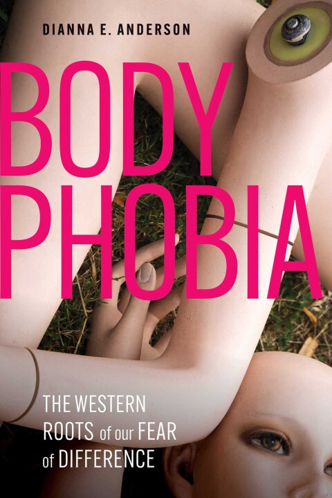 Cover image for book Body Phobia: The Western Roots of Our Fear of Difference