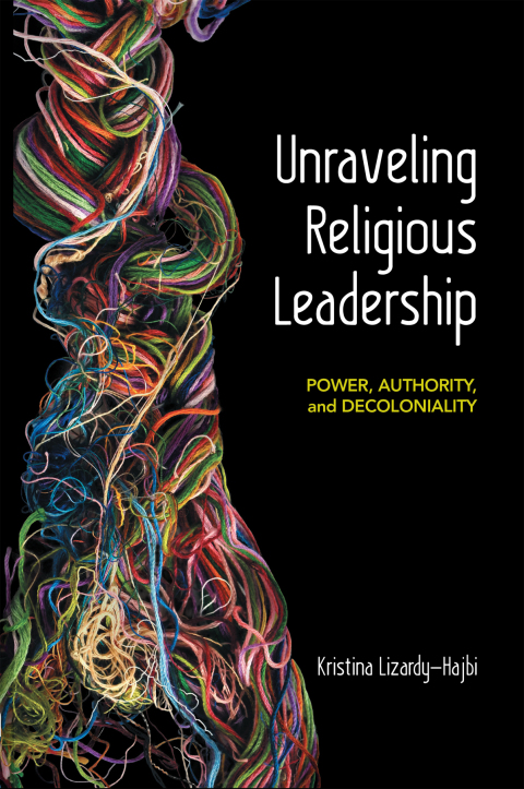 Cover image for book Unraveling Religious Leadership: Power, Authority, and Decoloniality