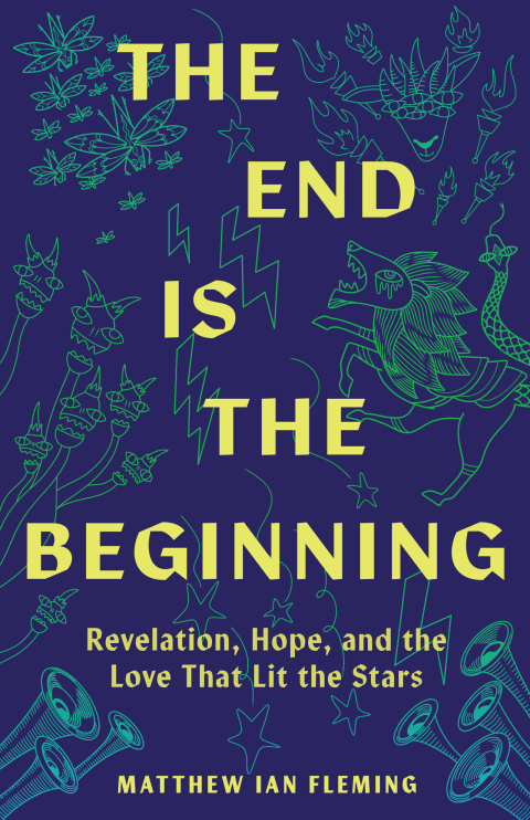 Cover image for book The End Is the Beginning: Revelation, Hope, and the Love That Lit the Stars