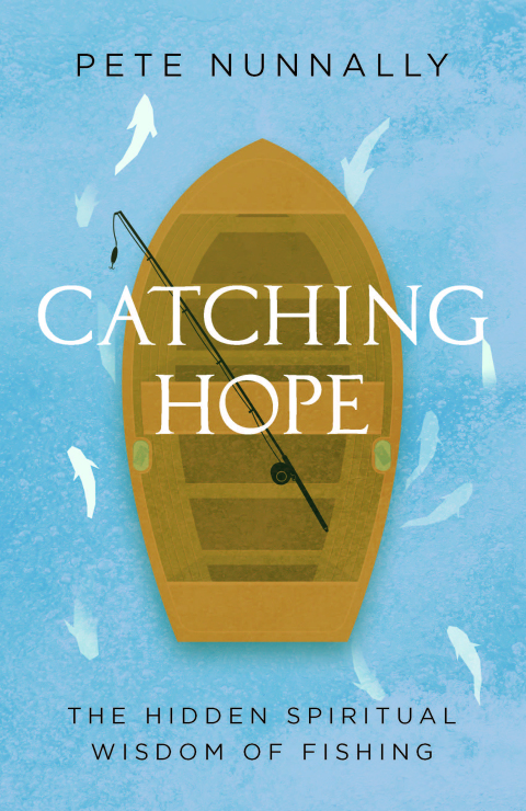 Cover image for book Catching Hope: The Hidden Spiritual Wisdom of Fishing