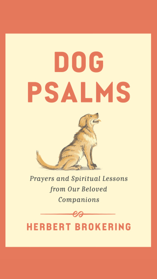 Dog Psalms: Prayers and Spiritual Lessons from Our Beloved Companions