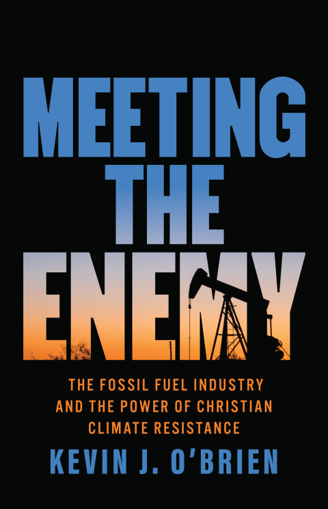 Cover image for book Meeting the Enemy: The Fossil Fuel Industry and the Power of Christian Climate Resistance
