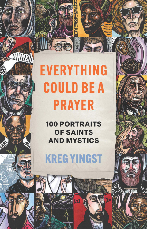 Cover image for book Everything Could Be a Prayer: One Hundred Portraits of Saints and Mystics