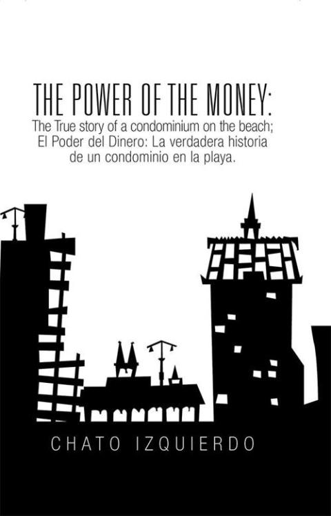 Cover image for book The Power of Money: the True Story of a Condominium on the Beach / El Poder Del Dinero: La Verdadera Historia De Un Condominio En La Playa.