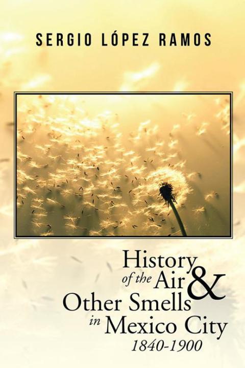 Cover image for book History of the Air and Other Smells in Mexico City 1840-1900