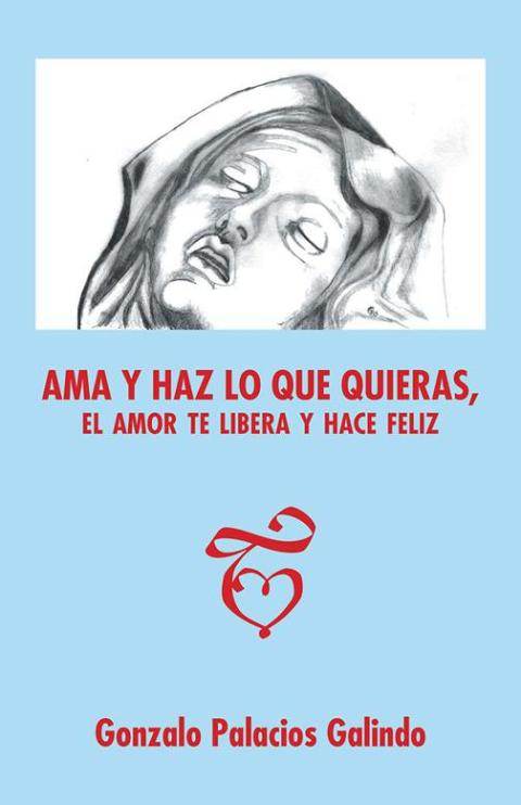 Cover image for book Ama Y Haz Lo Que Quieras, El Amor Te Libera Y Hace Feliz.