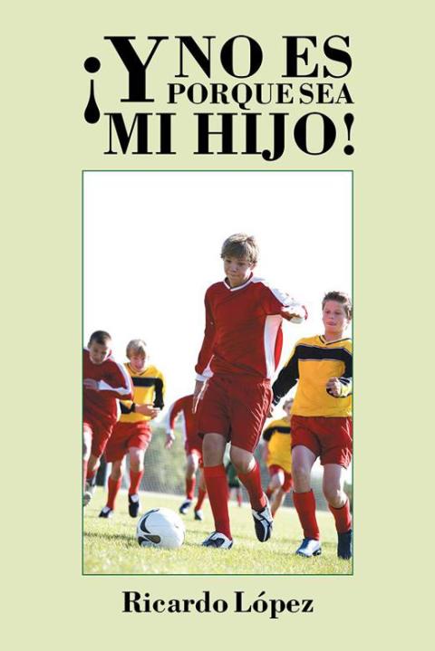 Cover image for book ¡Y No Es Porque Sea Mi Hijo!